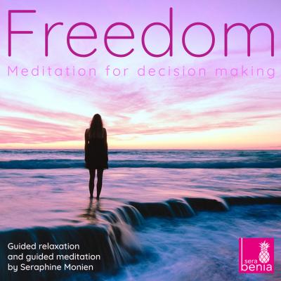 Freedom - Meditation for Decision Making - Guided Relaxation and Guided Meditation - Seraphine Monien 
