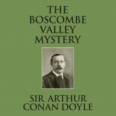 The Boscombe Valley Mystery (Unabridged) - Sir Arthur Conan Doyle 