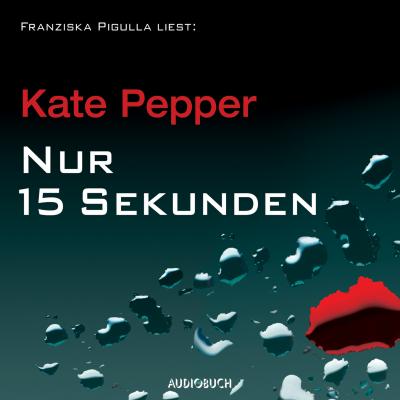 Nur 15 Sekunden (Gekürzt) - Kate Pepper 
