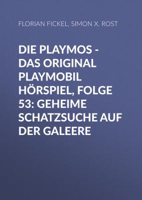 Die Playmos - Das Original Playmobil Hörspiel, Folge 53: Geheime Schatzsuche auf der Galeere - Simon X. Rost 
