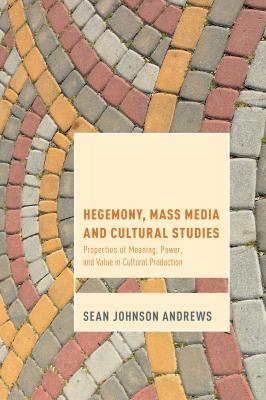 Hegemony, Mass Media and Cultural Studies - Sean Johnson Andrews Cultural Studies and Marxism