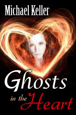 Ghosts In the Heart - Michael J.D. Keller 
