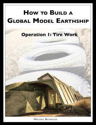 How to Build a Global Model Earthship Operation I: Tire Work - Michael  Reynolds 
