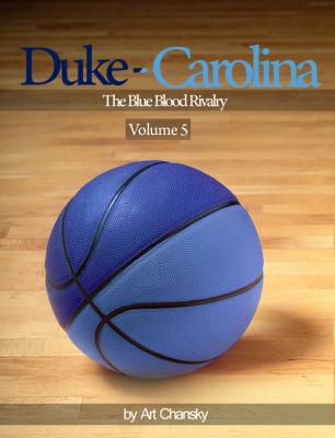 Duke - Carolina - Volume 5  The Blue Blood Rivalry - Art Inc. Chansky 