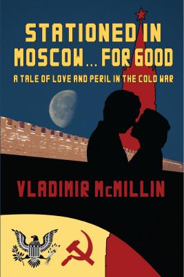 Stationed For Good ... In Moscow - Vladimir JD McMillin 