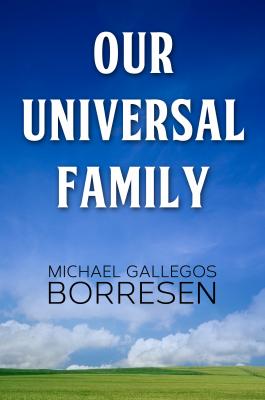 Our Universal Family - Michael Gallegos Borresen 
