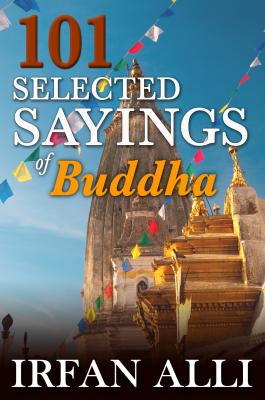 101 Selected Sayings of Buddha - Irfan Alli 
