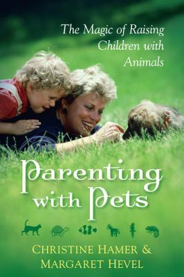 Parenting With Pets, the Magic of Raising Children With Pets [Revised, Second Edition] - Margaret Hevel 