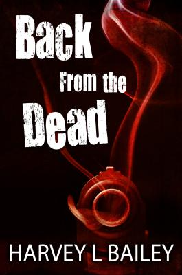 Back From the Dead - Harvey L. Bailey 