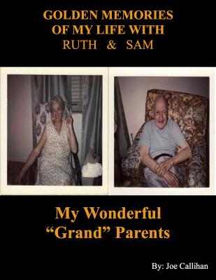 Golden Memories of My Life With Ruth & Sam - Joe Callihan 