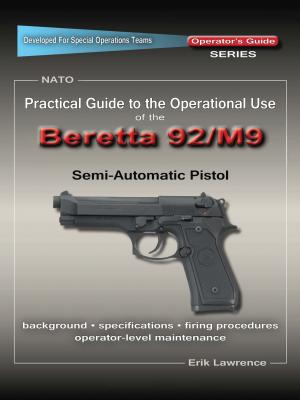 Practical Guide to the Operational Use of the Beretta 92F/M9 Pistol - Erik Lawrence 