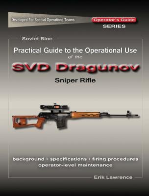 Practical Guide to the Operational Use of the SVD Sniper Rifle - Erik Lawrence 