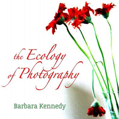 The Ecology of Photography - Barbara Kennedy 