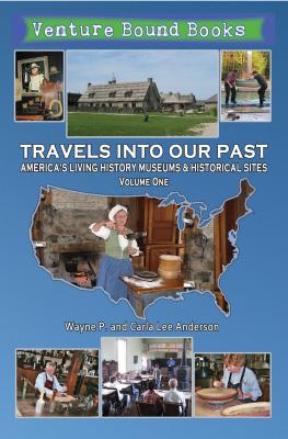 Travels Into Our Past: America's Living History Museums & Historical Sites - Wayne P. Anderson 