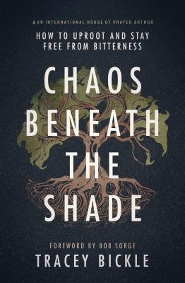 Chaos Beneath the Shade: How to Uproot and Stay Free from Bitterness - Tracey Bickle 