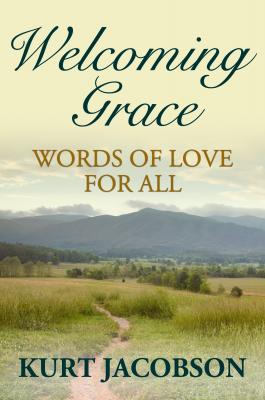 Welcoming Grace, Words of Love for All - Kurt Jacobson 
