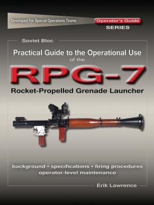 Practical Guide to the Operational Use of the RPG-7 Grenade Launcher - Erik Lawrence 