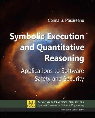 Symbolic Execution and Quantitative Reasoning - Corina S. Păsăreanu Synthesis Lectures on Software Engineering