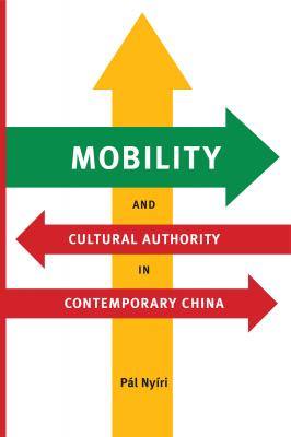 Mobility and Cultural Authority in Contemporary China - Pál Nyíri Donald R. Ellegood International Publications