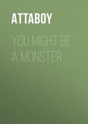 You Might be a Monster - Attaboy 