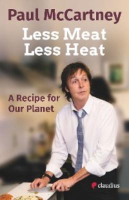 Less Meat, Less Heat – A Recipe for Our Planet - Paul McCartney 