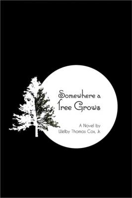 Somewhere a Tree Grows - Welby Thomas Cox, Jr. 