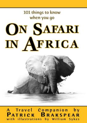 (101 things to know when you go) ON SAFARI IN AFRICA - Patrick Brakspear 