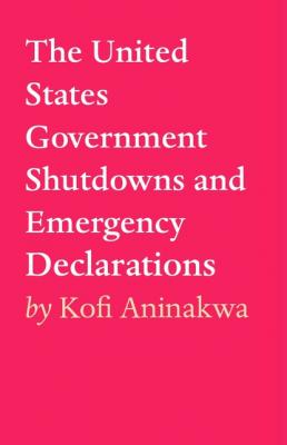 The United States Government Shutdowns and Emergency Declarations - Kofi Aninakwa 