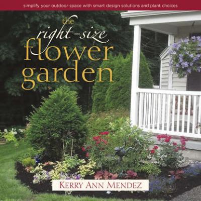 The Right-Size Flower Garden - Kerry Ann Mendez 