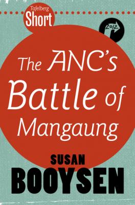 Tafelberg Short: The ANC's Battle of Mangaung - Susan Booysen Tafelberg Kort/Tafelberg Short