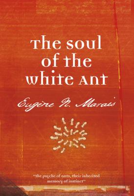 The Soul of the White Ant - Eugène N. Marais 