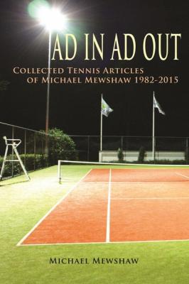 Ad In Ad Out: Collected Tennis Articles of Michael Mewshaw 1982-2015 - Michael Mewshaw 
