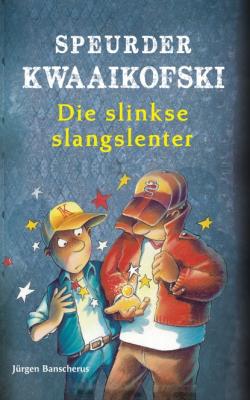 Speurder Kwaaikofski 5: Die slinkse slangslenter - Jürgen Banscherus Speurder Kwaaikofski