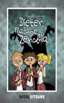 Dieter en Madame Zenobia (skooluitgawe) - Nelia Engelbrecht 