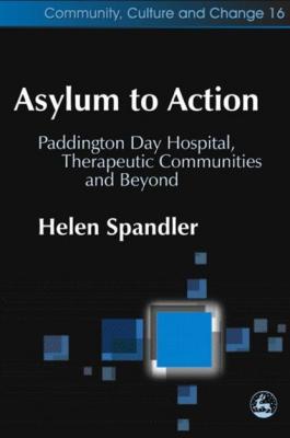 Asylum to Action - Helen Spandler Community, Culture and Change
