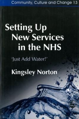 Setting Up New Services in the NHS - Kingsley Norton Community, Culture and Change