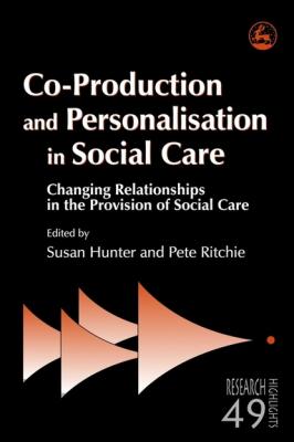 Co-Production and Personalisation in Social Care - Группа авторов Research Highlights in Social Work