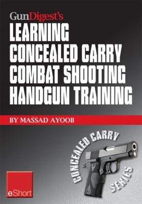 Gun Digest's Learning Combat Shooting Concealed Carry Handgun Training eShort - Massad  Ayoob Concealed Carry eShorts