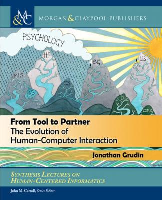 From Tool to Partner - Jonathan Grudin Synthesis Lectures on Human-Centered Informatics