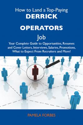 How to Land a Top-Paying Derrick operators Job: Your Complete Guide to Opportunities, Resumes and Cover Letters, Interviews, Salaries, Promotions, What to Expect From Recruiters and More - Forbes Pamela 