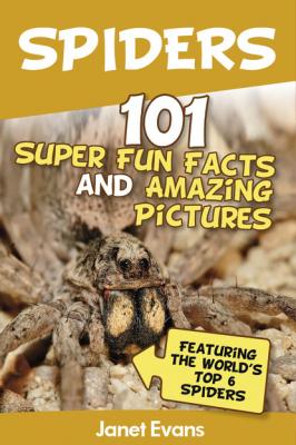 Spiders:101 Fun Facts & Amazing Pictures ( Featuring The World's Top 6 Spiders) - Janet Evans 