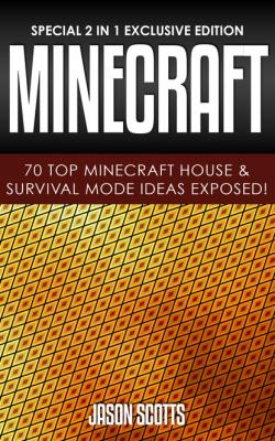 Minecraft: 70 Top Minecraft House & Survival Mode Ideas Exposed! - Jason Scotts 