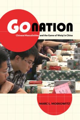 Go Nation - Marc L. Moskowitz Asia: Local Studies / Global Themes