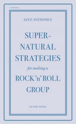 Supernatural Strategies for Making a Rock 'n' Roll Group - Ian F. Svenonius 