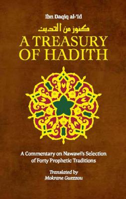 A Treasury of Hadith - Shaykh al-Islam Ibn Daqiq al-'Id Treasury in Islamic Thought and Civilization