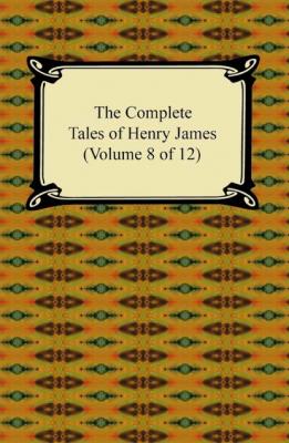 The Complete Tales of Henry James (Volume 8 of 12) - Генри Джеймс 