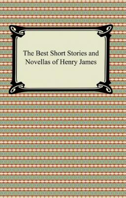 The Best Short Stories and Novellas of Henry James - Генри Джеймс 