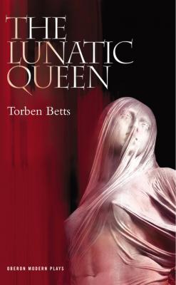 The Lunatic Queen - Torben Betts 
