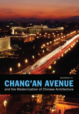 Chang'an Avenue and the Modernization of Chinese Architecture - Shuishan Yu China Program Books