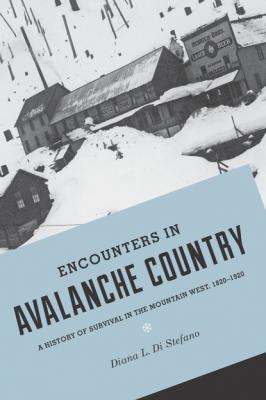 Encounters in Avalanche Country - Diana L. Di Stefano Emil and Kathleen Sick Book Series in Western History and Biography